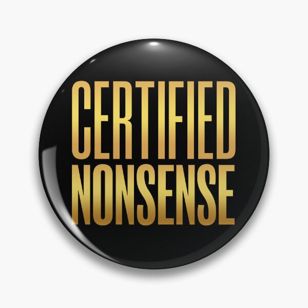 Item preview, Certified Nonsense, Gold Funny Quotes designed and sold by Memes N Lore .