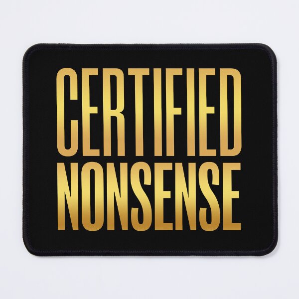 Item preview, Certified Nonsense, Gold Funny Quotes designed and sold by Memes N Lore .
