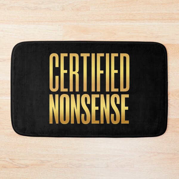 Item preview, Certified Nonsense, Gold Funny Quotes designed and sold by Memes N Lore .