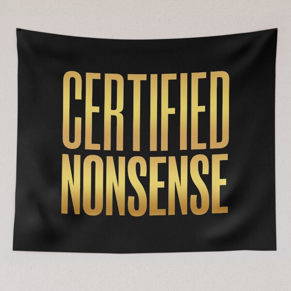 Item preview, Certified Nonsense, Gold Funny Quotes designed and sold by Memes N Lore .