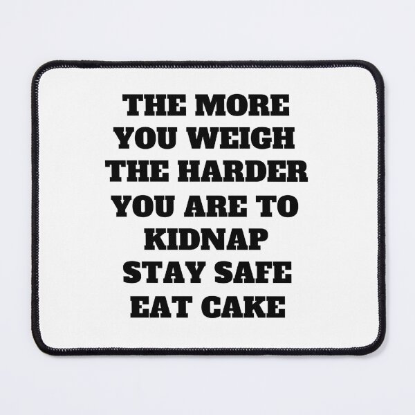 Item preview, The More You Weigh The Harder You Are To Kidnap Funny Dark Humor Quote designed and sold by Moriarty's Digital Visions.