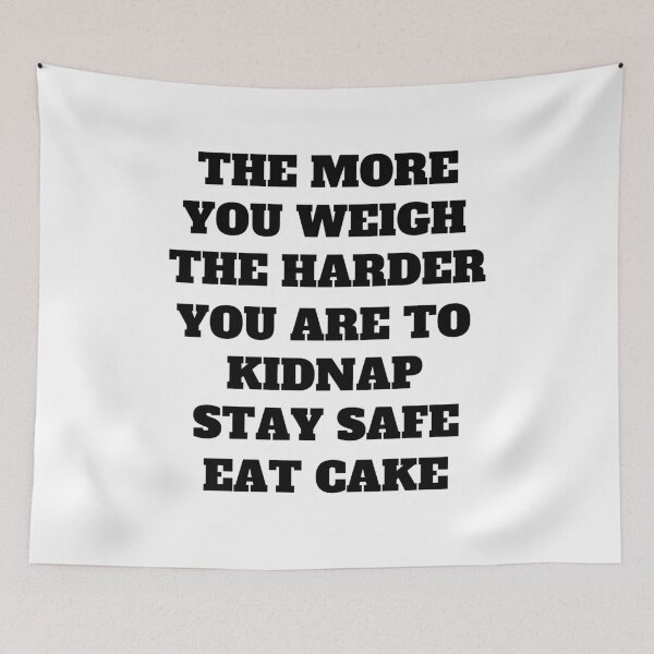 Item preview, The More You Weigh The Harder You Are To Kidnap Funny Dark Humor Quote designed and sold by Moriarty's Digital Visions.