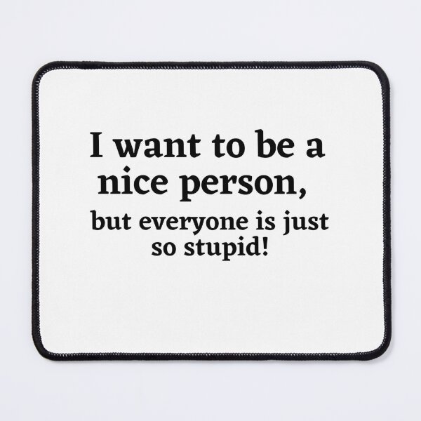 Item preview, I Want To Be A Nice Person Funny Sarcastic Quote designed and sold by Moriarty's Digital Visions.