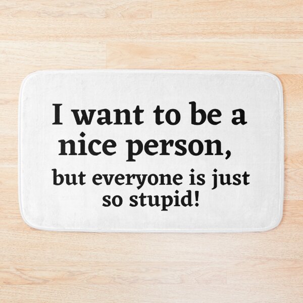 Item preview, I Want To Be A Nice Person Funny Sarcastic Quote designed and sold by Moriarty's Digital Visions.