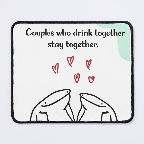 Item preview, Couples Who Drink Together – Flork Love Meme designed and sold by alex-oliveira.