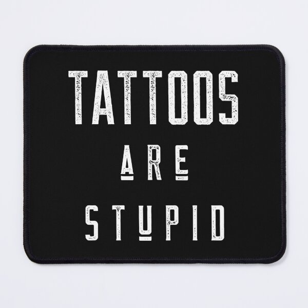 Item preview, Tattoos are Stupid designed and sold by ShirtsLit.