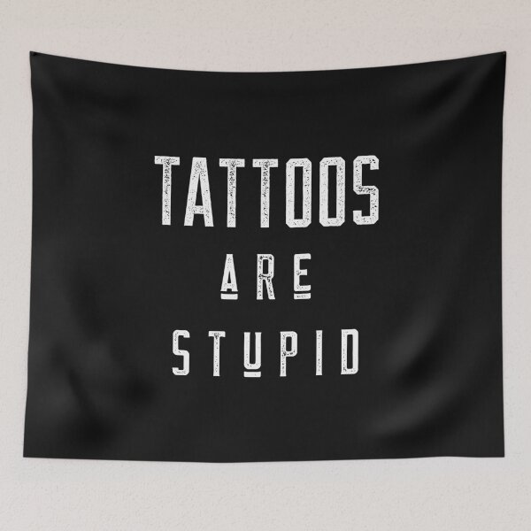 Item preview, Tattoos are Stupid designed and sold by ShirtsLit.