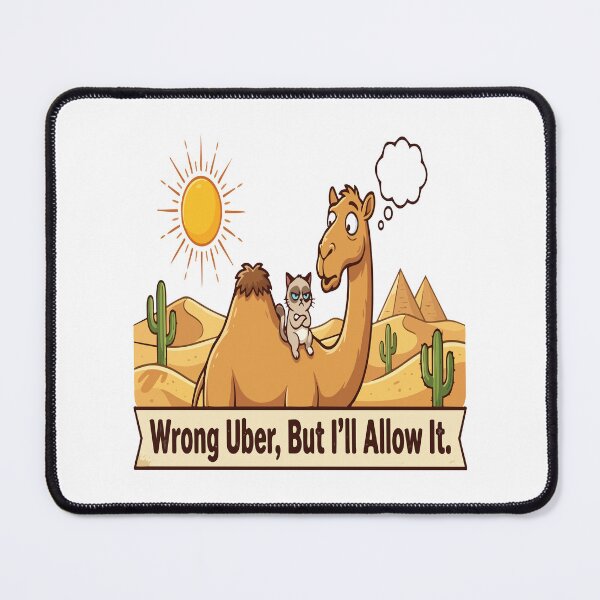 Item preview, cat camel Wrong Uber, But I’ll Allow It. designed and sold by Uglyandcute.