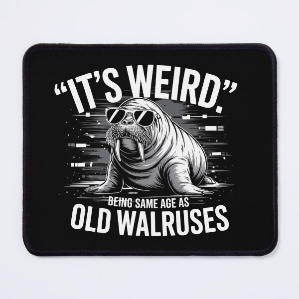 Item preview, It's Weird Being Same Age As Old Walruses Funny Aging Meme designed and sold by ZACK ART.