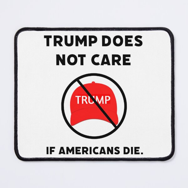 Item preview, Trump does not care if Americans die.  designed and sold by Rachel the Artist .