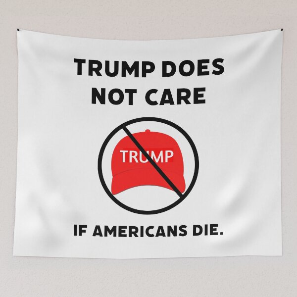 Item preview, Trump does not care if Americans die.  designed and sold by Rachel the Artist .