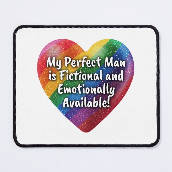 Item preview, My Perfect Man is Fictional and Emotionally Available! designed and sold by Robin Knight.