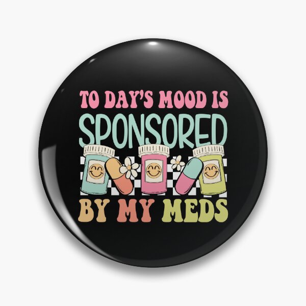 Item preview, Today's Mood is Sponsored By My Meds designed and sold by snippetofevelyn.