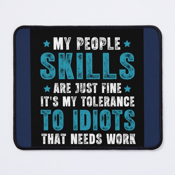 Item preview, My People Skills Are Just Fine. It's My Tolerance to Idiots that needs Work designed and sold by Inspirational Messages .