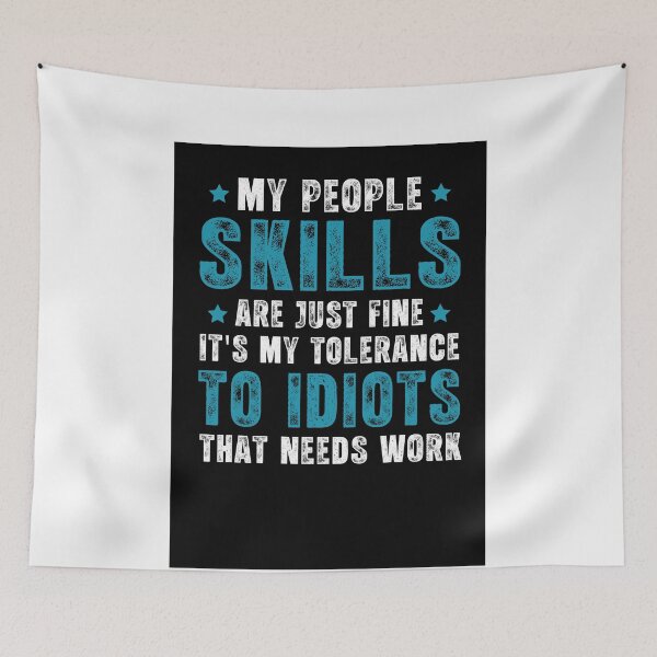 Item preview, My People Skills Are Just Fine. It's My Tolerance to Idiots that needs Work designed and sold by Inspirational Messages .