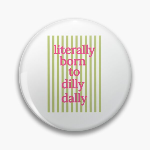 Item preview, Literally Born To Dilly Dally  designed and sold by BingyBongoArt.