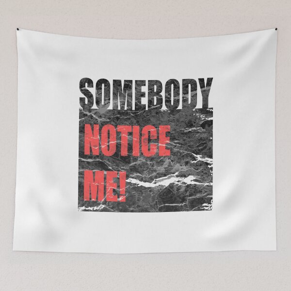 Item preview, Somebody Notice Me! designed and sold by Aleksandar Kostjuk.