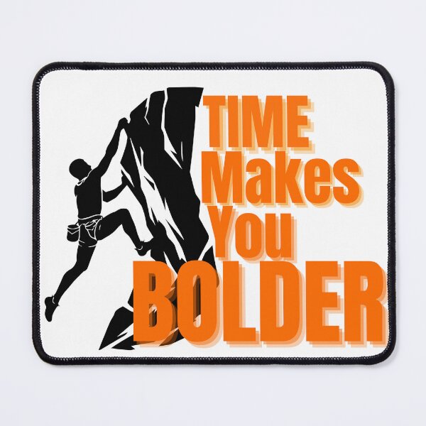 Item preview, Time Makes You Bolder Climbing Motivation designed and sold by YBsahadow.