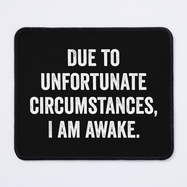 Item preview, Due to unfortunate circumstances, I am awake designed and sold by harshanendian.