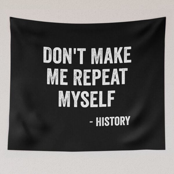 Item preview, Don't Make Me Repeat Myself - History designed and sold by harshanendian.