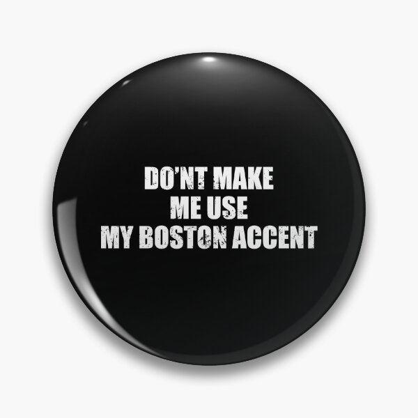 Item preview, Don't Make Me Use My Boston Accent designed and sold by ishanaveraty.