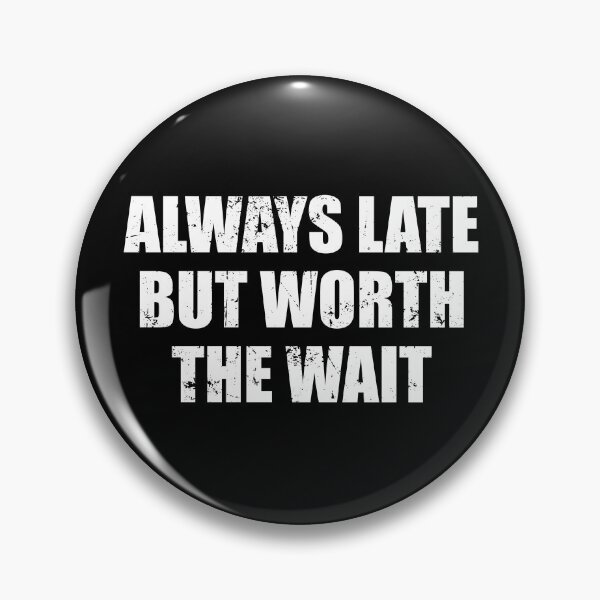 Item preview, Always Late But Worth The Wait designed and sold by ishanaveraty.