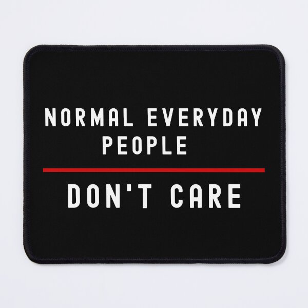 Item preview, Normal Everyday People Don't Care designed and sold by MojaveTradePost.