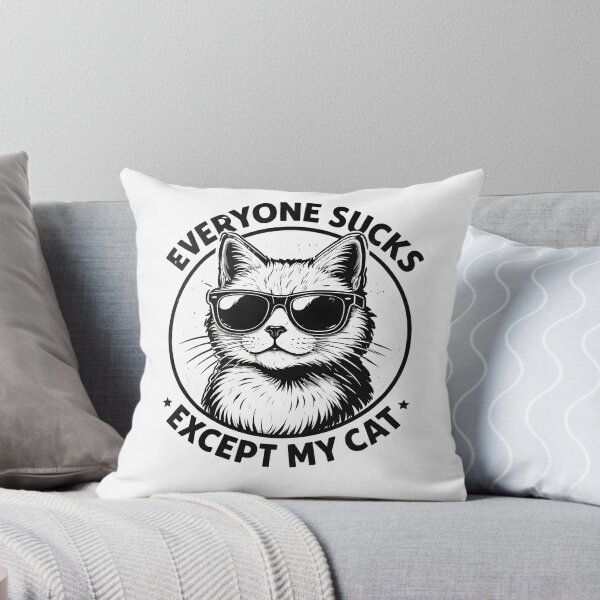 Item preview, Everyone Sucks Except My Cat designed and sold by JODYSMORGAN.