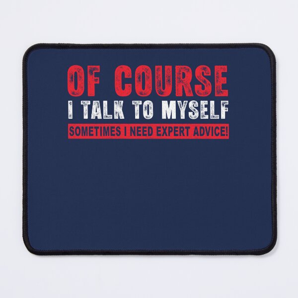 Item preview, Of Course I Talk To Myself Sometimes I Need Expert Advice designed and sold by Inspirational Messages .