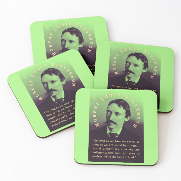 Item preview, Robert Louis Stevenson quote: So long as we love we serve; so long as we are loved by others, I would almost say that we are indispensable; designed and sold by artbleed.