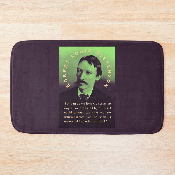 Item preview, Robert Louis Stevenson quote: So long as we love we serve; so long as we are loved by others, I would almost say that we are indispensable; designed and sold by artbleed.
