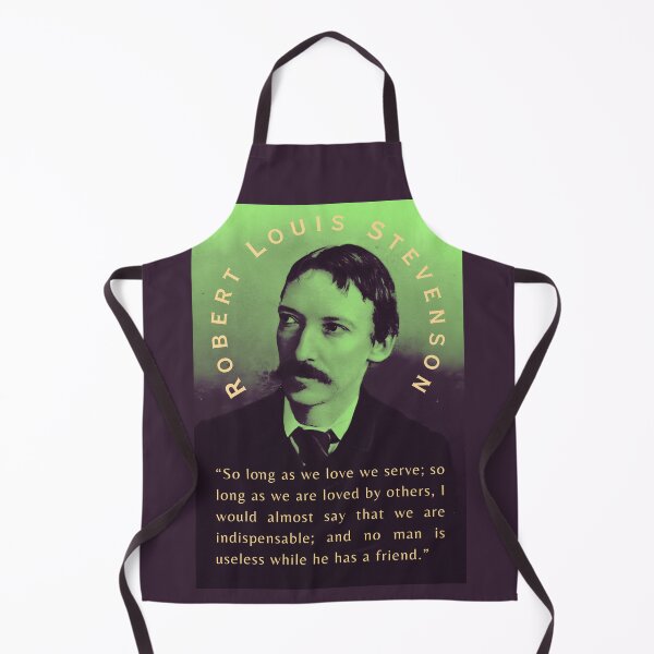 Item preview, Robert Louis Stevenson quote: So long as we love we serve; so long as we are loved by others, I would almost say that we are indispensable; designed and sold by artbleed.