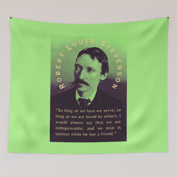 Item preview, Robert Louis Stevenson quote: So long as we love we serve; so long as we are loved by others, I would almost say that we are indispensable; designed and sold by artbleed.