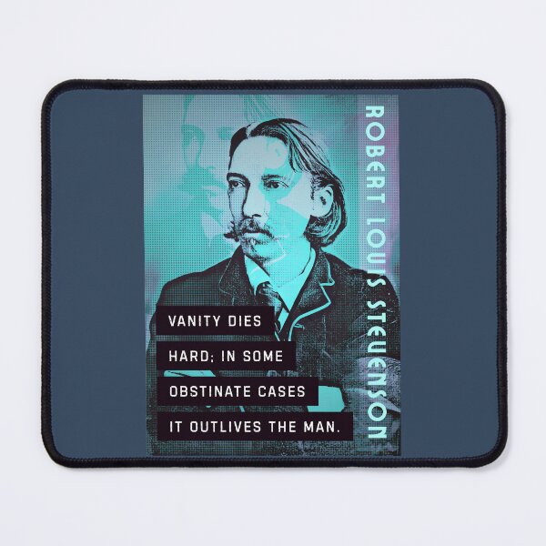 Item preview, Robert Louis Stevenson quote: Vanity dies hard; in some obstinate cases it outlives the man designed and sold by artbleed.
