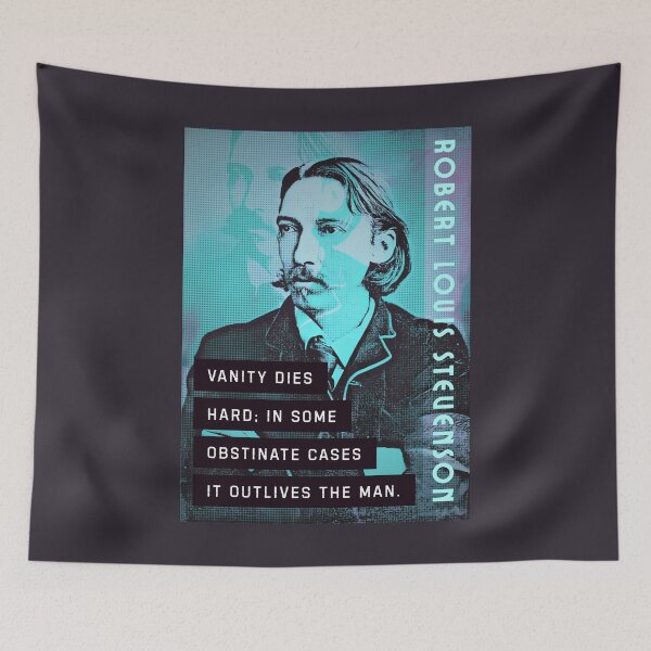 Item preview, Robert Louis Stevenson quote: Vanity dies hard; in some obstinate cases it outlives the man designed and sold by artbleed.
