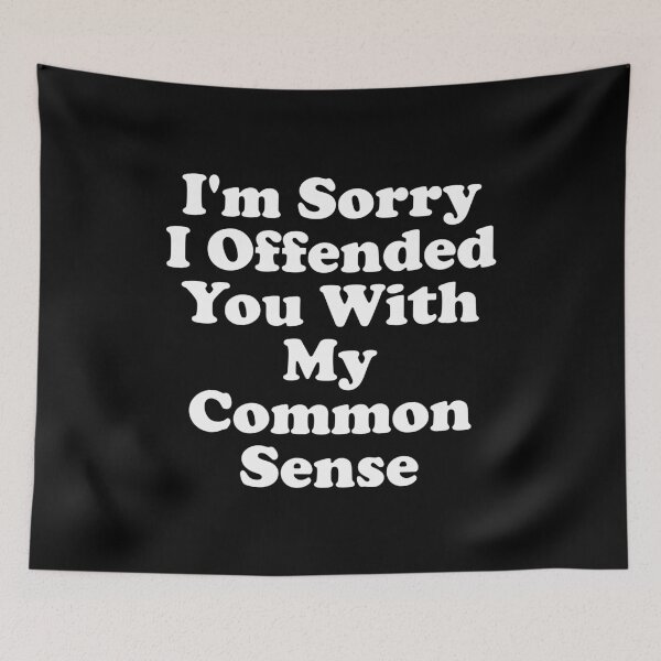 Item preview, I'm Sorry I Offended You With My Common Sense designed and sold by vionartymoiz.