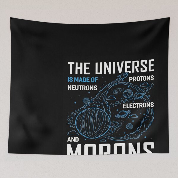 Item preview, The Universe is Made of Morons designed and sold by ForThe2F0X1Folks.