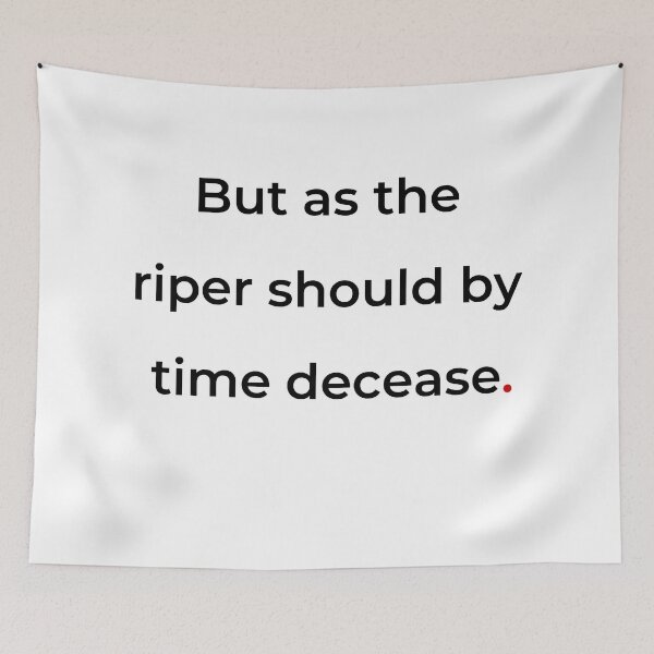 Item preview, "But as the riper should by time decease" - print black designed and sold by ariksworld.