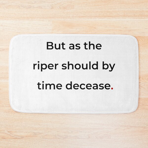 Item preview, "But as the riper should by time decease" - print black designed and sold by ariksworld.