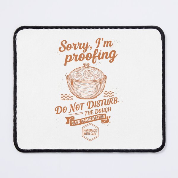 Item preview, Sourdough Bread Baking Sorry Im Proofing designed and sold by LuminOrb.
