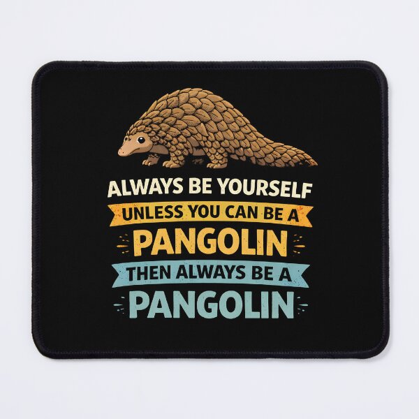 Item preview, Always be yourself unless you can be a pangolin then always be a pangolin designed and sold by JODYSMORGAN.