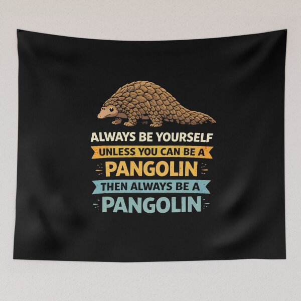 Item preview, Always be yourself unless you can be a pangolin then always be a pangolin designed and sold by JODYSMORGAN.