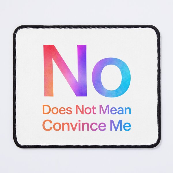 Item preview, No Does Not Mean Convince Me designed and sold by Art for Every Person.