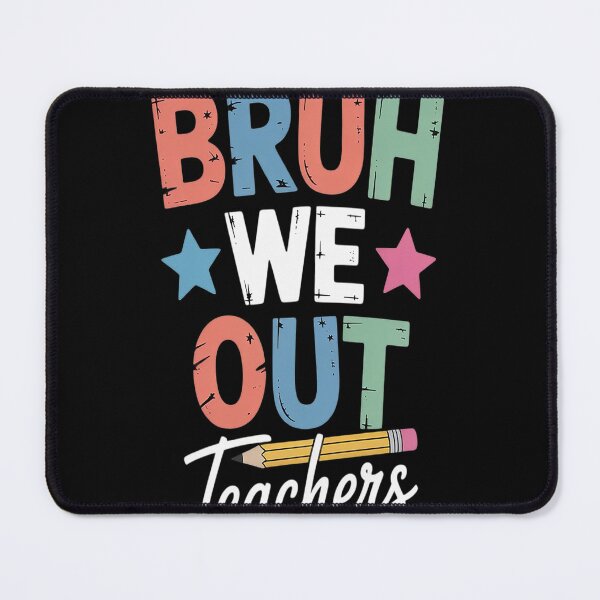 Item preview, Admit It You'll Low Key Miss Me Bruh We Out Teachers designed and sold by brinbotty.