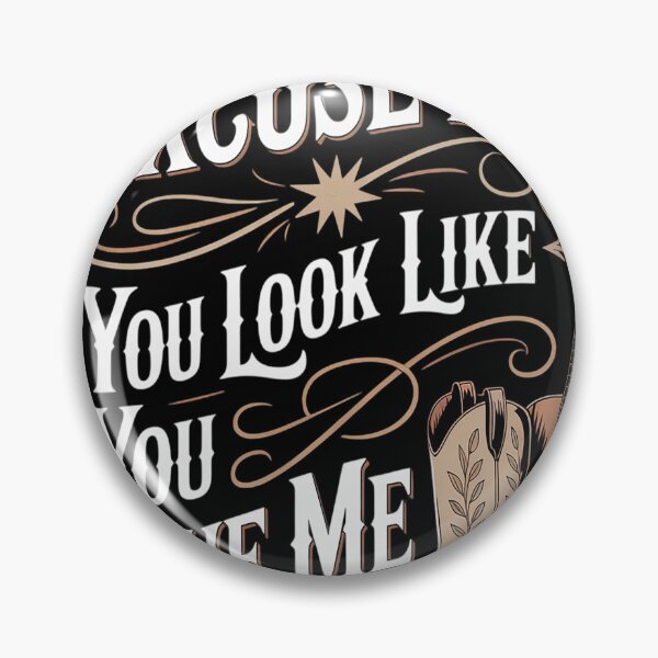 Item preview, Excuse Me You Look Like You Love Me & MEME CUTE Excuse Me designed and sold by brinbotty.