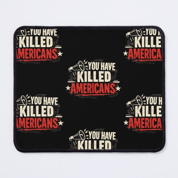 Item preview, You Have Killed Americans Satire Political Saying designed and sold by RDGNR.