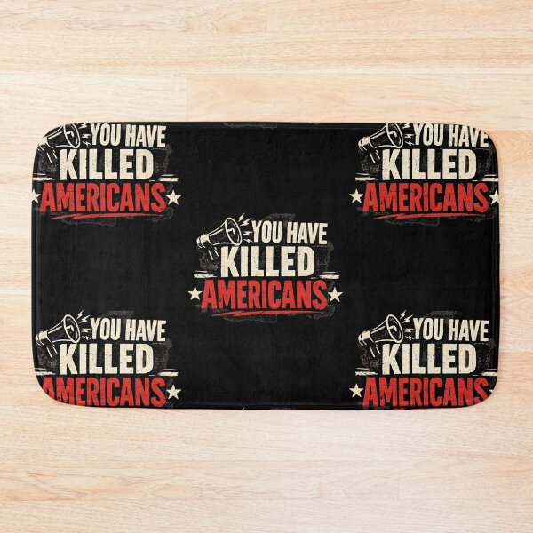 Item preview, You Have Killed Americans  Satire Political Saying designed and sold by RDGNR.