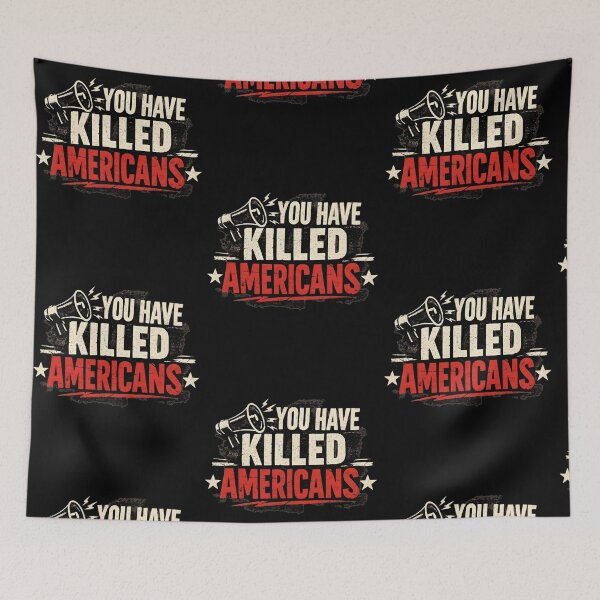 Item preview, You Have Killed Americans  Satire Political Saying designed and sold by RDGNR.