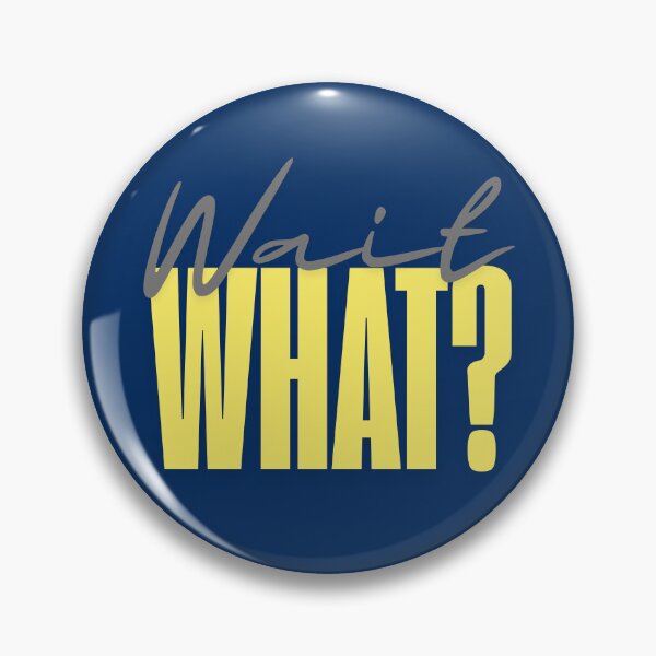 Item preview, Wait WHAT? - Funny Sarcastic Quote Typography designed and sold by eMKa82.