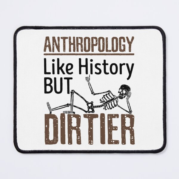 Item preview, Anthropology Like History But Dirtier designed and sold by jaygo.